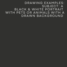 Load and play video in Gallery viewer, Black &amp; White Portrait with pets/animals (with a drawn background)
